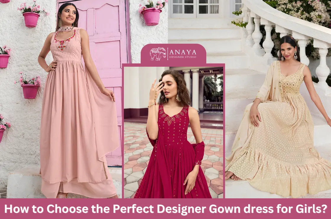 How to Choose the Perfect Designer Gown Dress For Girls?